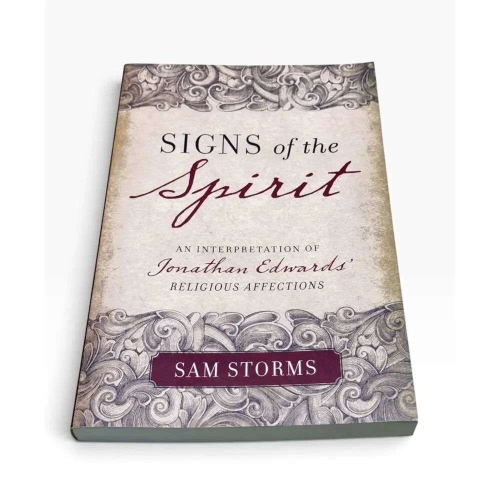 Signs of the Spirit An Interpretation of Johnathan Edwards' Sam Storms